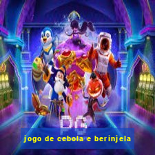 jogo de cebola e berinjela